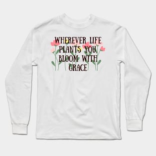 Bloom with grace Long Sleeve T-Shirt